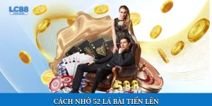 Cách nhớ 52 lá bài Tiến Lên