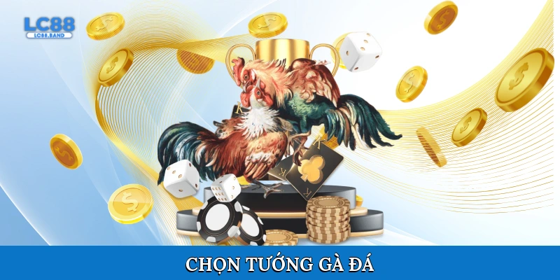 Chọn tướng gà đá